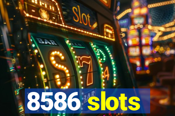 8586 slots